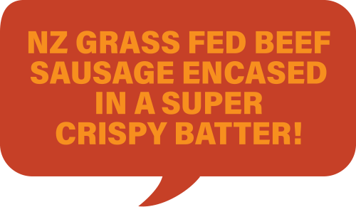 NZ grass fed beef sausage encased in a super crispy batter